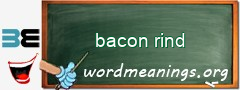 WordMeaning blackboard for bacon rind